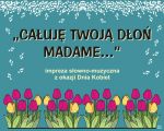„Całuję Twoją dłoń Madame..." 