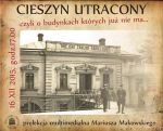 Cieszyn utracony, czyli o budynkach których już nie ma... – prelekcja multimedialna Mariusza M