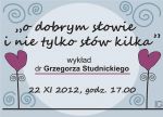  „O DOBRYM SŁOWIE I NIE TYLKO SŁÓW KILKA” – wykład dr Grzegorza Studnickiego 