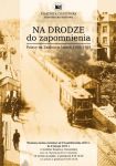 „Na drodze do zapomnienia. Polacy na Zaolziu w latach 1920-1989”.