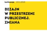 Konferencja: Dizajn w przestrzeni publicznej. Zmiana
