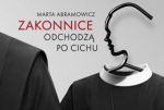 Zakonnice odchodzą po cichu. Spotkanie autorskie z Martą Abramowicz